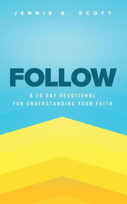Follow: A 28 Day Devotional for Understanding Your Faith