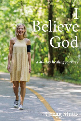 I Believe God: a 40-day healing journey