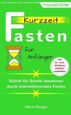Kurzzeitfasten für Anfänger: Schritt für Schritt abnehmen durch intermittierendes Fasten (German Edition)
