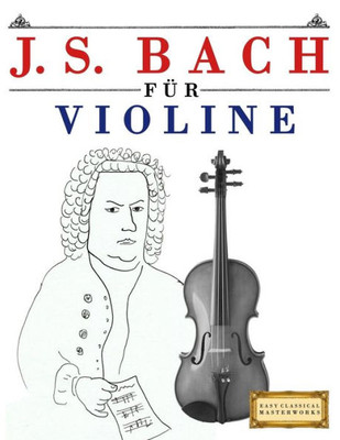 J. S. Bach für Violine: 10 Leichte Stücke für Violine Anfänger Buch (German Edition)