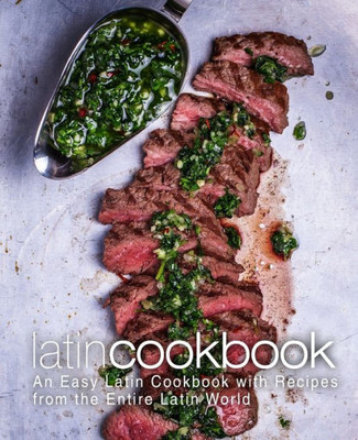 Latin Cookbook: An Easy Latin Cookbook with Recipes from the Entire Latin World