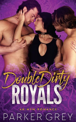Double Dirty Royals: An MFM Menage Romance (Get Dirty)