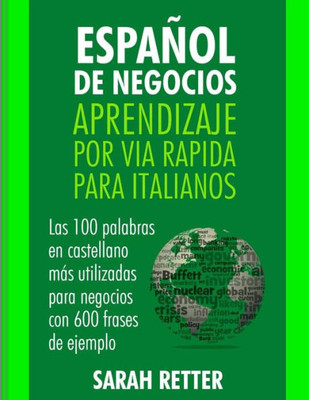 Espanol de Negocios: Aprendizaje por Via Rapida para Italianos: Las 100 más utilizadas palabras de español para negocios con 600 frases de ejemplo. (Spanish Edition)