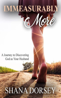 Immeasurably More: A Journey to Discovering God as Your Husband