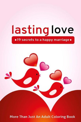 Lasting Love: 19 Secrets To A Happy Marriage