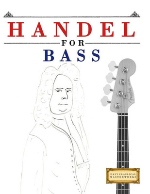 Handel for Bass: 10 Easy Themes for Bass Guitar Beginner Book