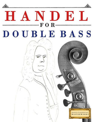 Handel for Double Bass: 10 Easy Themes for Double Bass Beginner Book