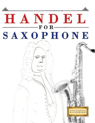 Handel for Saxophone: 10 Easy Themes for Saxophone Beginner Book