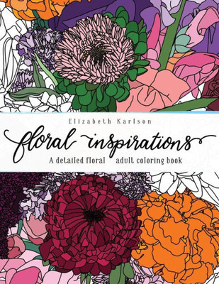 Floral Inspirations: A detailed floral adult coloring book