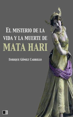 El misterio de la vida y la muerte de Mata Hari (Spanish Edition)
