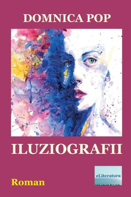 Iluziografii: Roman (Romanian Edition)