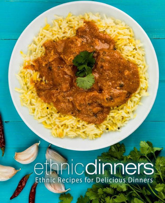 Ethnic Dinners: Ethnic Recipes for Delicious Dinners