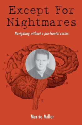 Except for Nightmares: True Story of a young man navigating without a prefrontal cortex.
