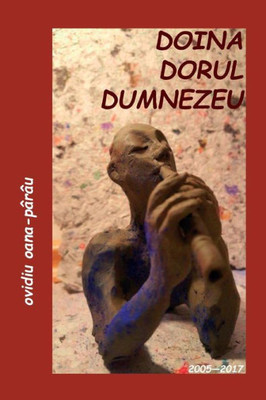Doina - Dorul - Dumnezeu: Poezii - 2007-2017 (Romanian Edition)