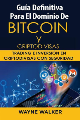 Guía Definitiva Para El Dominio De Bitcoin y Criptodivisas: Trading e Inversión En Criptodivisas Con Seguridad (Spanish Edition)