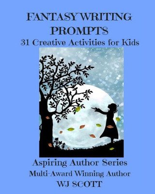 Fantasy Writing Prompts: 31 Creative Activities For Kids (Aspiring Author Series)