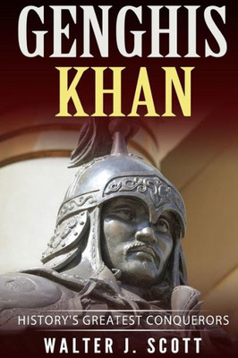 Genghis Khan: Historys Greatest Conquerors (Conquerors of the World)