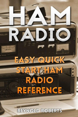 Ham Radio: Easy Quick Start Ham Radio Reference