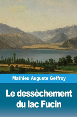 Le dessèchement du lac Fucin (French Edition)