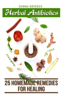 Herbal Antibiotics: 25 Homemade Remedies for Healing