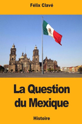 La Question du Mexique (French Edition)