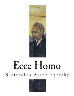 Ecce Homo: Nietzsches Autobiography (Friedrich Nietzsche)