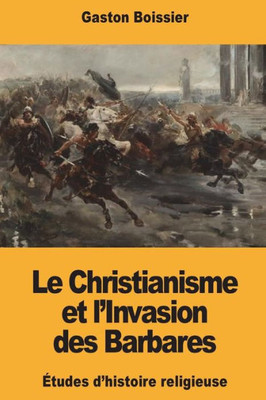 Le Christianisme et lInvasion des Barbares (French Edition)