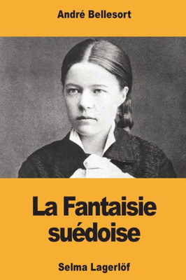 La Fantaisie suédoise: Selma Lagerlöf (French Edition)
