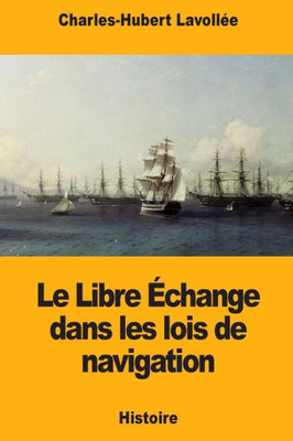 Le Libre Échange dans les lois de navigation (French Edition)