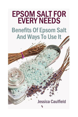 Epsom Salt For Every Needs: Benefits Of Epsom Salt And Ways To Use It