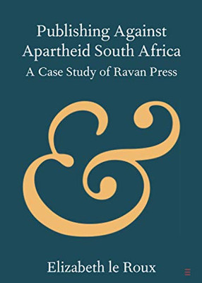 Publishing Against Apartheid South Africa (Elements in Publishing and Book Culture)