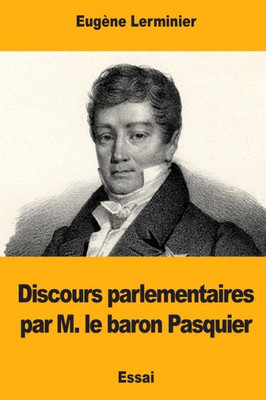 Discours parlementaires par M. le baron Pasquier (French Edition)