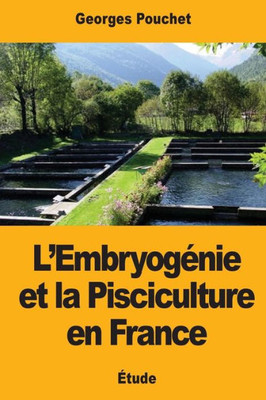 LEmbryogénie et la Pisciculture en France (French Edition)