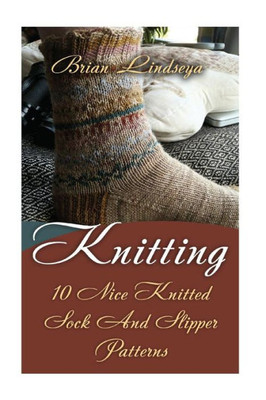 Knitting: 10 Nice Knitted Sock And Slipper Patterns