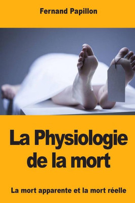 La Physiologie de la mort: La mort apparente et la mort réelle (French Edition) La Physiologie de la mort: La mort apparente et la mort réelle (French Edition)