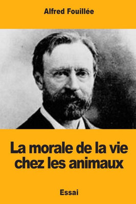 La morale de la vie chez les animaux (French Edition)