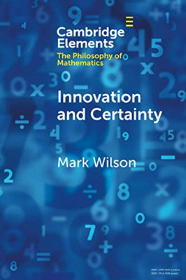 Innovation and Certainty (Elements in the Philosophy of Mathematics)