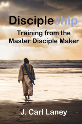 Discipleship: Training from the Master Disciple Maker