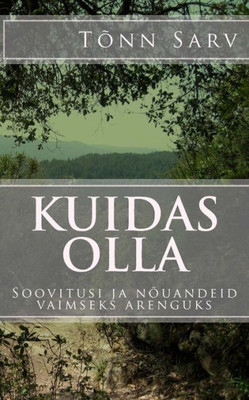 Kuidas Olla: Soovitusi Ja Nõuandeid Vaimseks Arenguks (Estonian Edition)