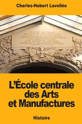LÉcole centrale des Arts et Manufactures (French Edition)
