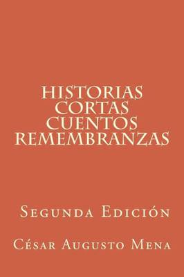 Historias cortas Cuentos Remembranzas (Segunda Edición) (Spanish Edition)