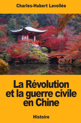 La Révolution et la guerre civile en Chine (French Edition)