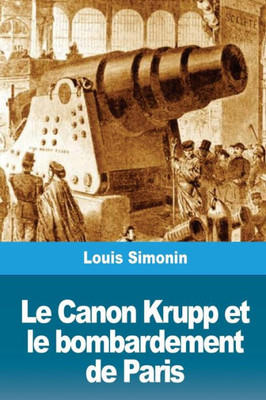 Le Canon Krupp et le bombardement de Paris (French Edition)