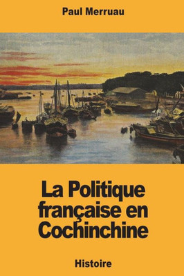 La Politique française en Cochinchine (French Edition)
