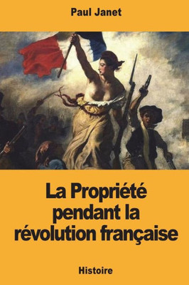 La Propriété pendant la révolution française (French Edition)