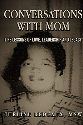 Conversations With Mom: Life Lessons of Love, Leadership, and Legacy