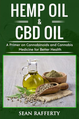 Hemp Oil & CBD Oil: a Primer on Cannabinoids and Cannabis Medicine for Better Health