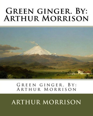 Green ginger. By: Arthur Morrison