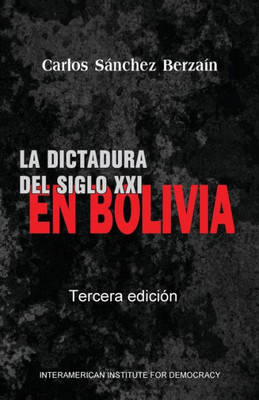 La dictadura del Siglo XXI en Bolivia (Spanish Edition)
