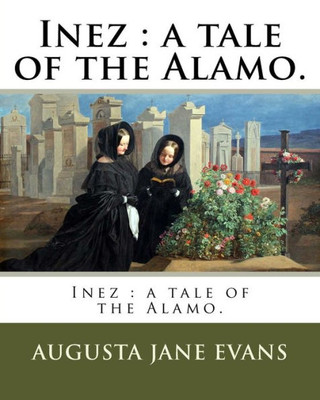 Inez : a tale of the Alamo.